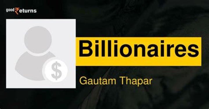 Gautam Thapar Net Worth | Celebrity Net Worth